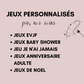 Nous personnalisons vos jeux - Jeux EVJF - Jeux Baby Shower - Jeux Mariage - Jeu Je n'ai jamais - Jeu des 12 mois - Tombola des mariés